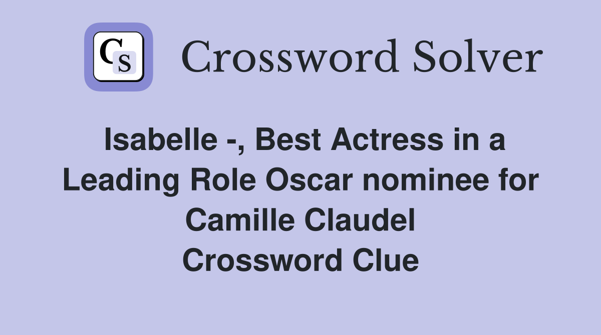 Isabelle , Best Actress in a Leading Role Oscar nominee for Camille